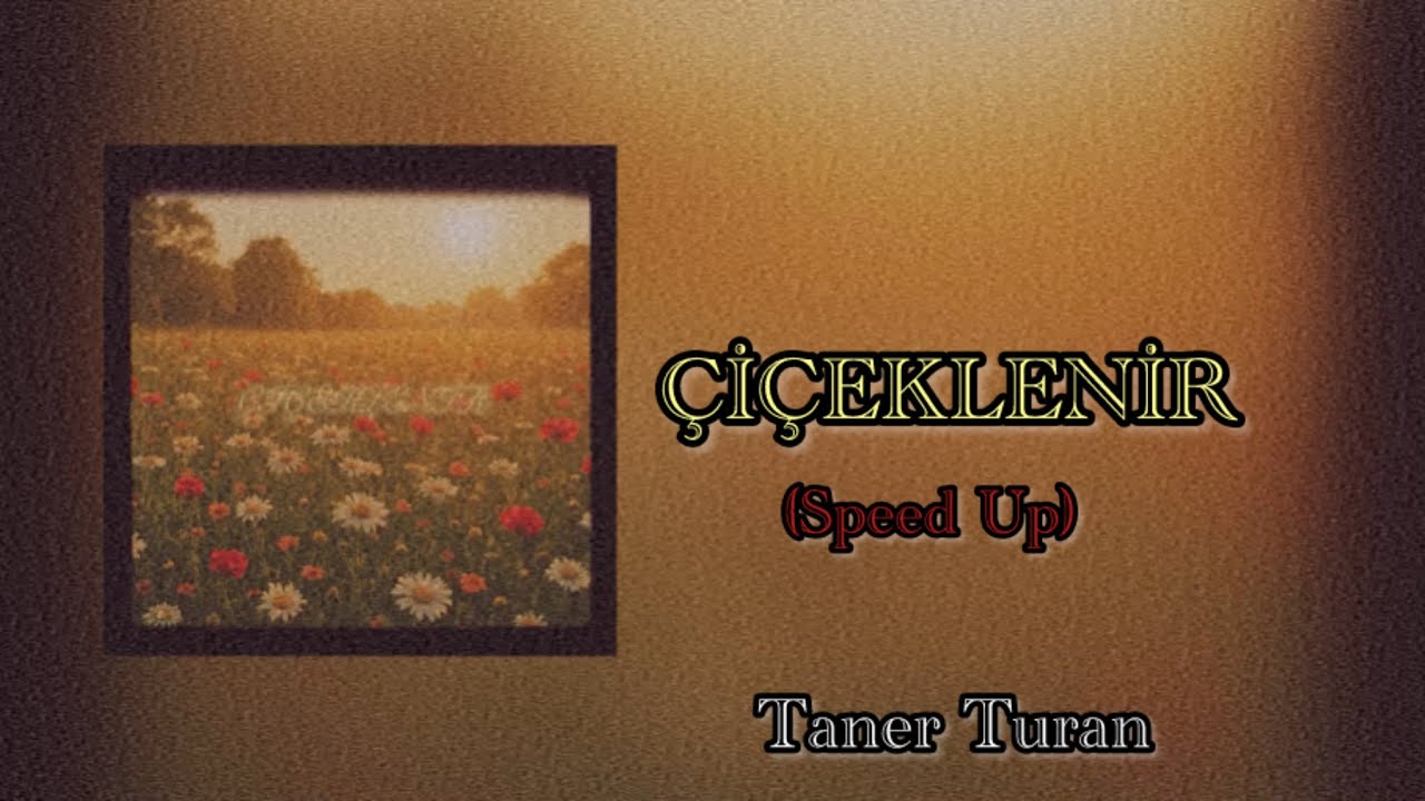 Taner Turan - ÇİÇEKLENİR (Speed Up)