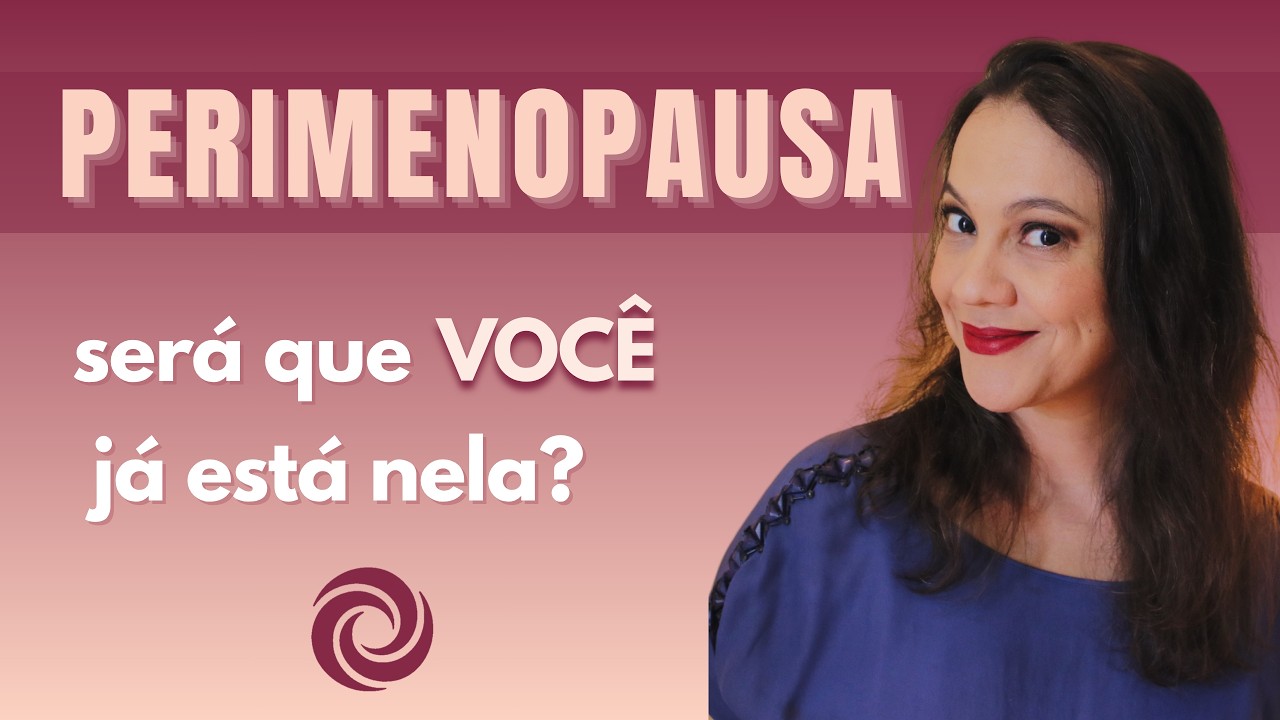 PERIMENOPAUSA DETALHADA! De A a Z, TUDO sobre este ciclo do climatério!