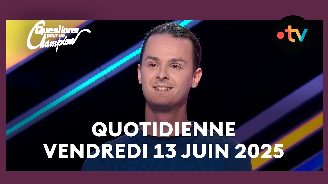 Emission Quotidienne du Vendredi 13 juin 2025 - Questions pour un Champion
