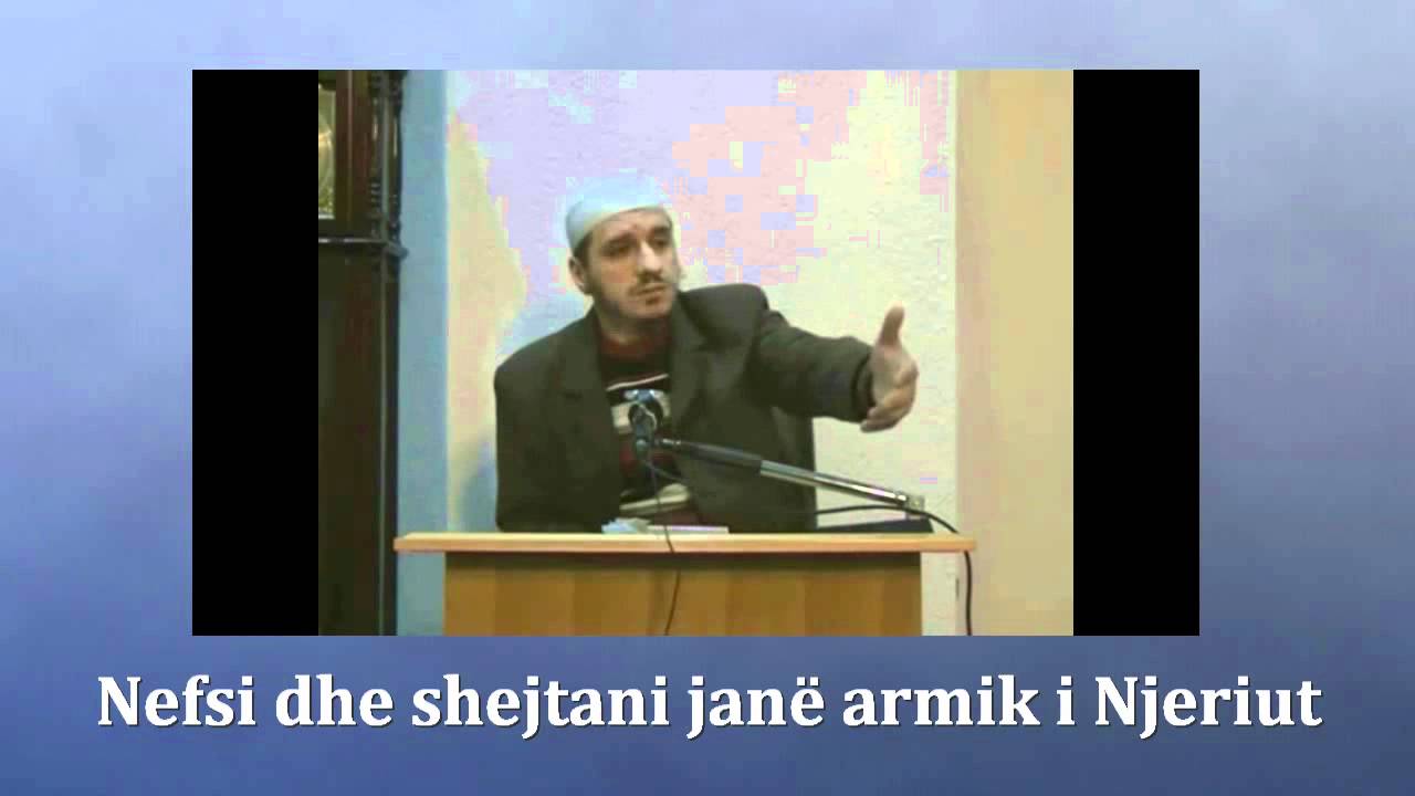 Nefsi dhe shejtani janë armik i Njeriut - Hoxhë Enis Rama