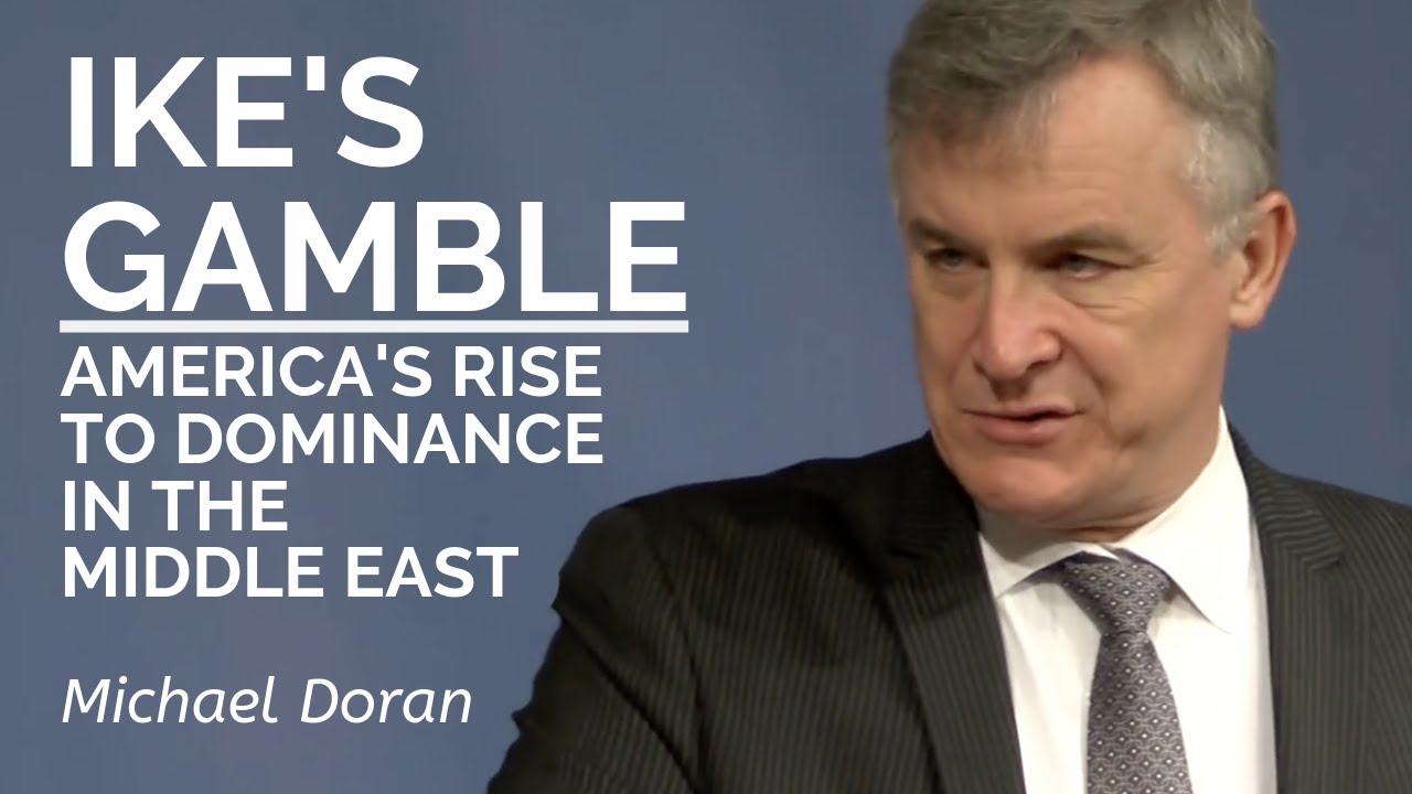 Michael Doran: Ike&rsquo;s Gamble: America&rsquo;s Rise to Dominance in the Middle East