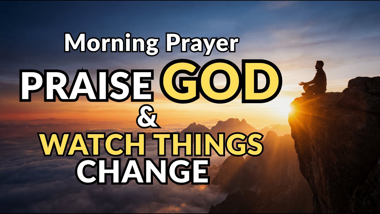 Start Your Day With Praise to God | Morning Prayer