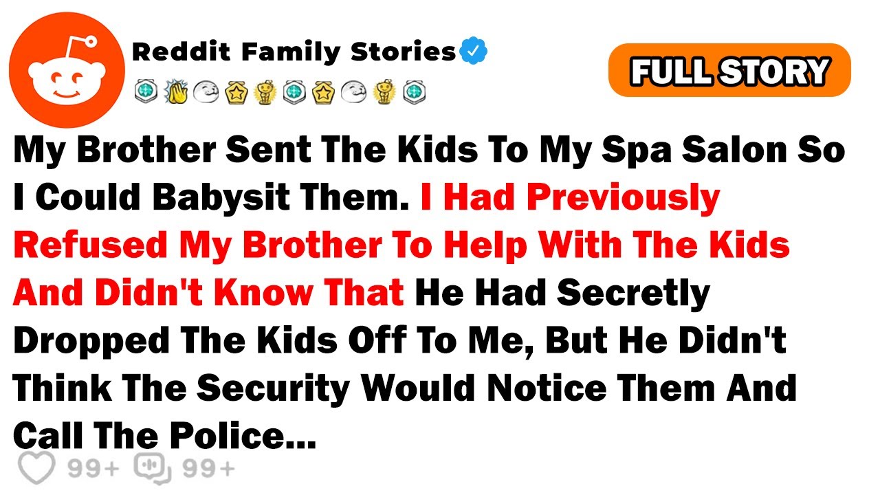 My Brother Sent The Kids To My Spa Salon So I Could Babysit Them. I Had Previously Refused My...