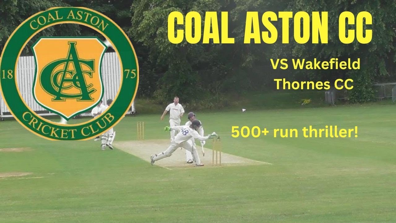 500 Run Thriller! | Coal Aston CC 1st XI vs Wakefield Thornes CC 2nd XI | CLUB CRICKET HIGHLIGHTS