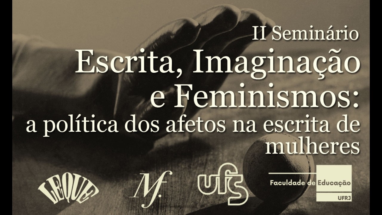 Escrita, Imaginação e Feminismos  a política dos afetos na escrita de mulheres (Mesa 2)
