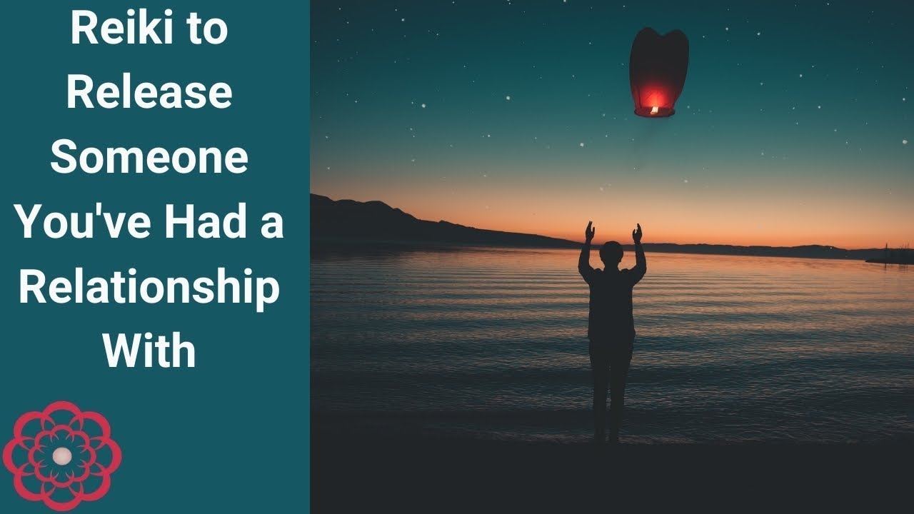 Reiki To Release Someone You've Had a Relationship With 💮