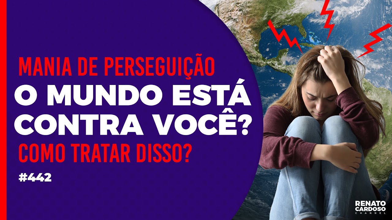 MANIA DE PERSEGUIÇÃO: O MUNDO ESTÁ CONTRA VOCÊ? COMO TRATAR DISSO? | #442