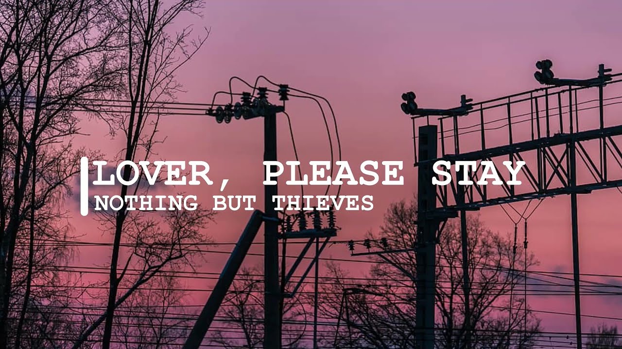 lover, please stay ~ nothing but thieves // lyrics