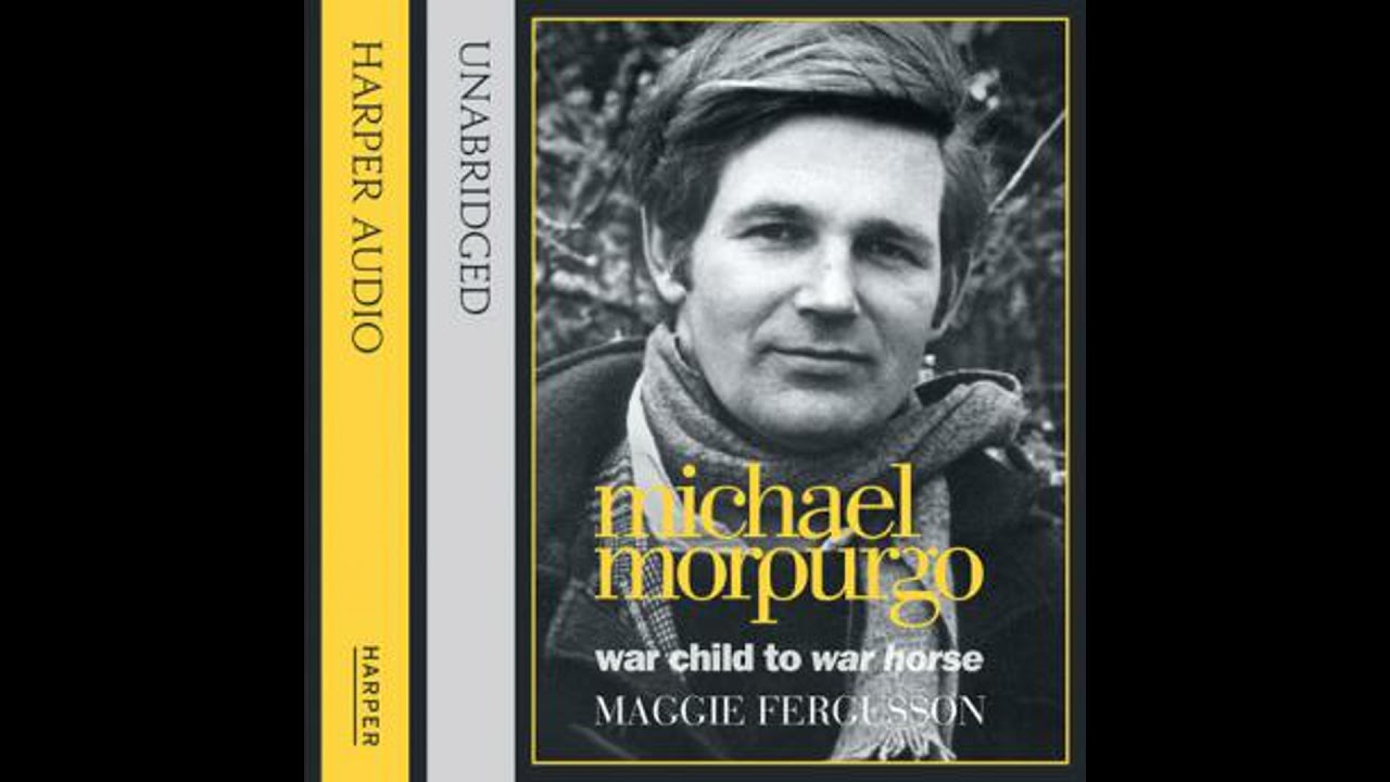 Michael Morpurgo: War Child to War Horse by Maggie Fergusson