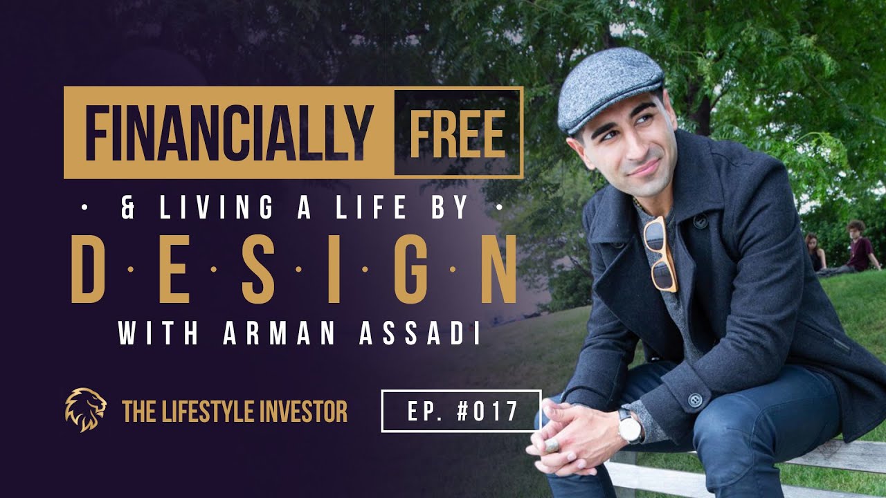 Financially Free & Living a Life by Design -Arman Assadi| Investing Philosophies | Financial Freedom