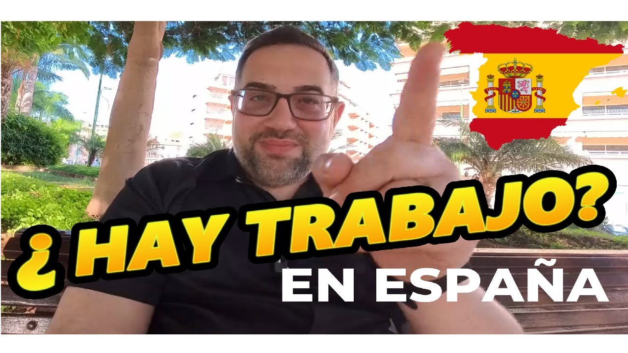 ¿HAY TRABAJO EN ESPAÑA? Te cuento como conseguirlo.