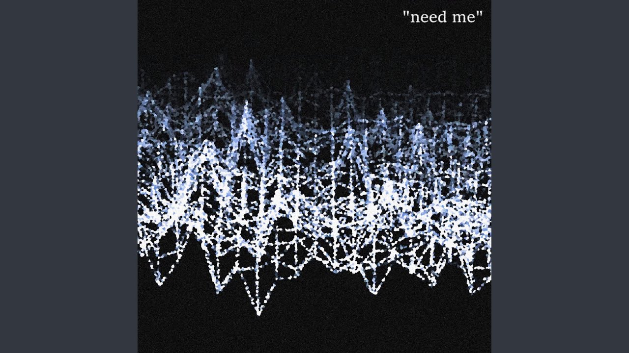 need me