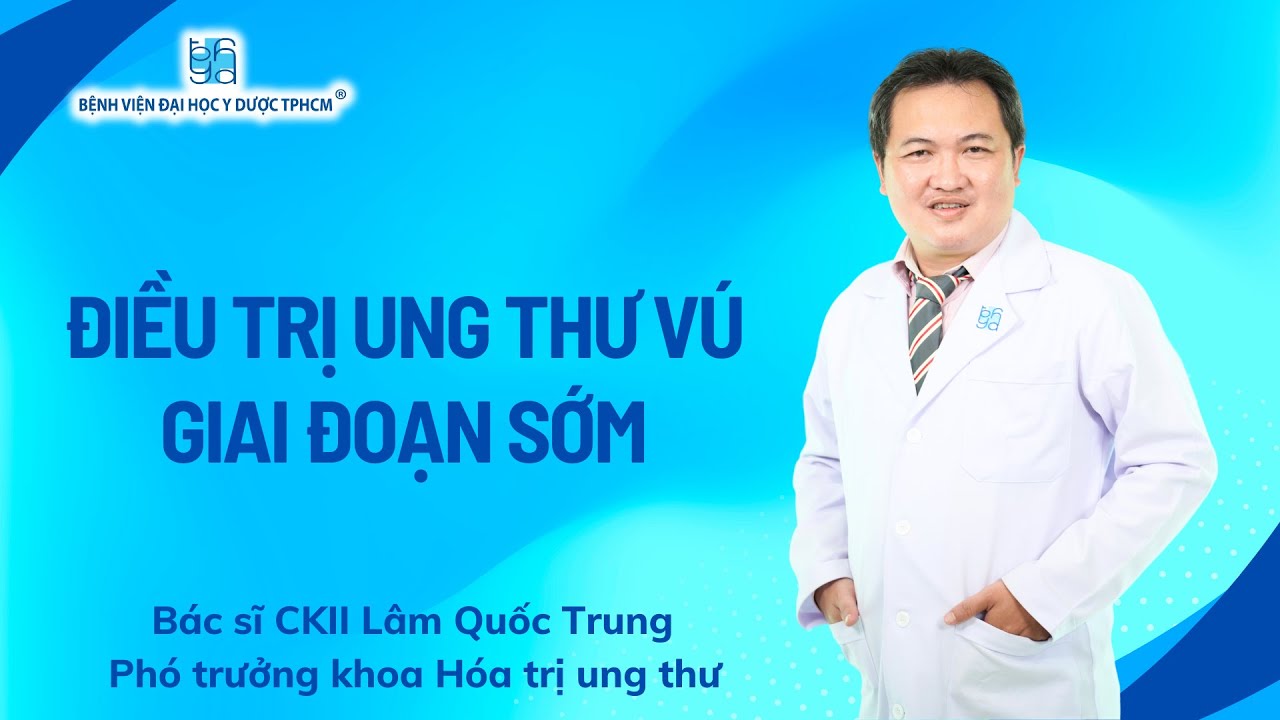 ĐIỀU TRỊ UNG THƯ VÚ GIAI ĐOẠN SỚM | UMC | Bệnh viện Đại học Y Dược TPHCM