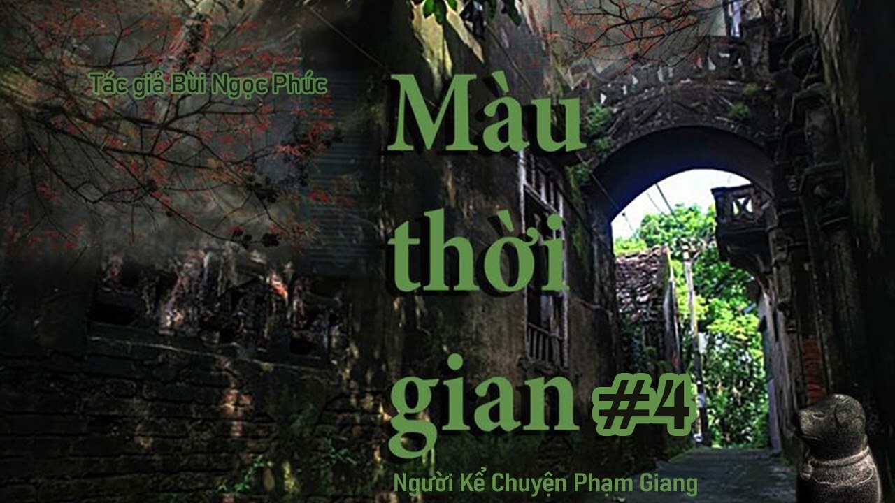 Màu thời gian I Phần 4 I truyện dài kỳ về thời bao cấp của Bùi Ngọc Phúc I NKC Phạm Giang