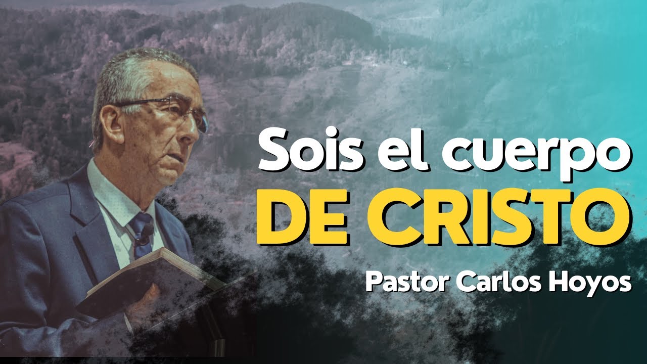 Sois el cuerpo de Cristo - Pastor Carlos Hoyos.