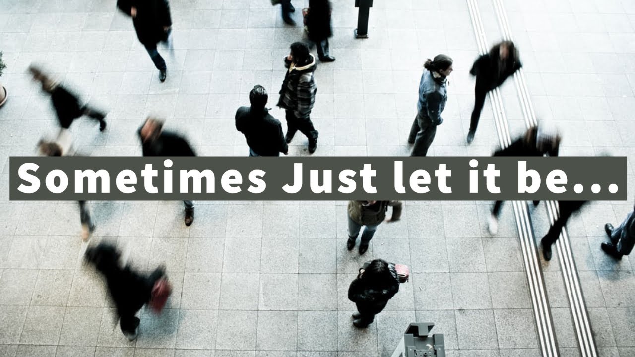 Sometimes Just let it be - Short story