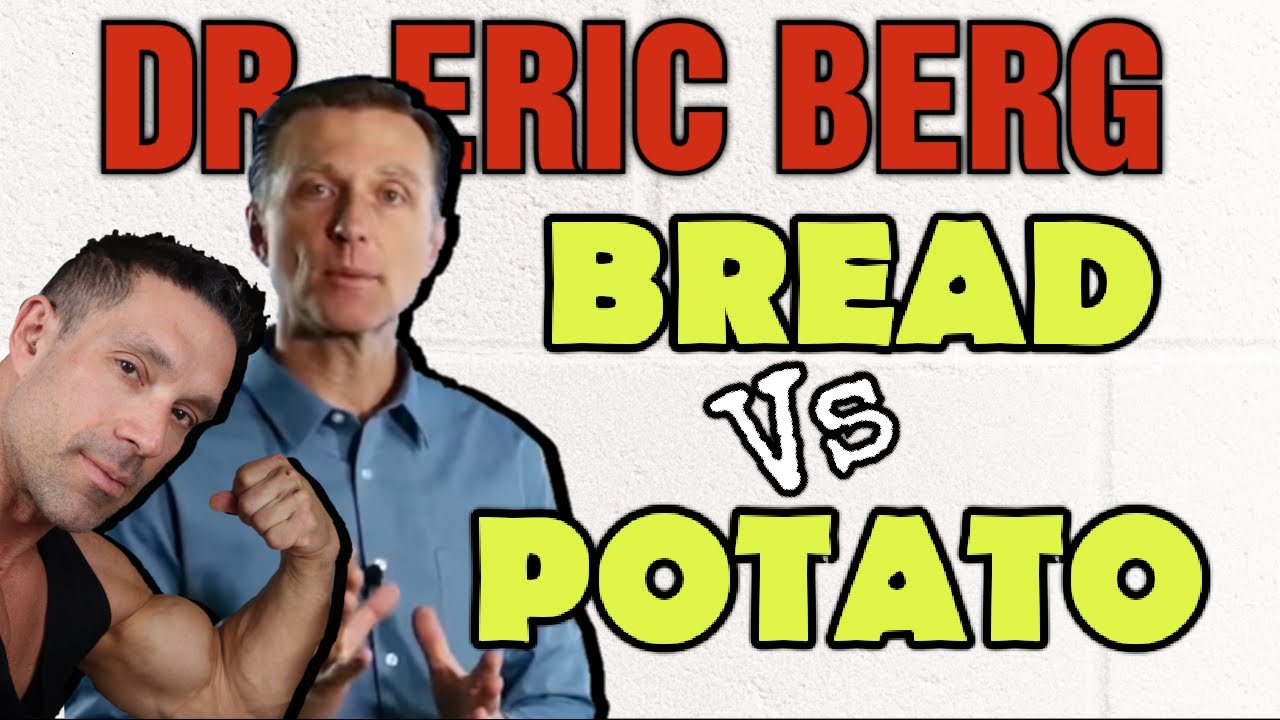 Dr. Eric Berg || Bread vs Potato