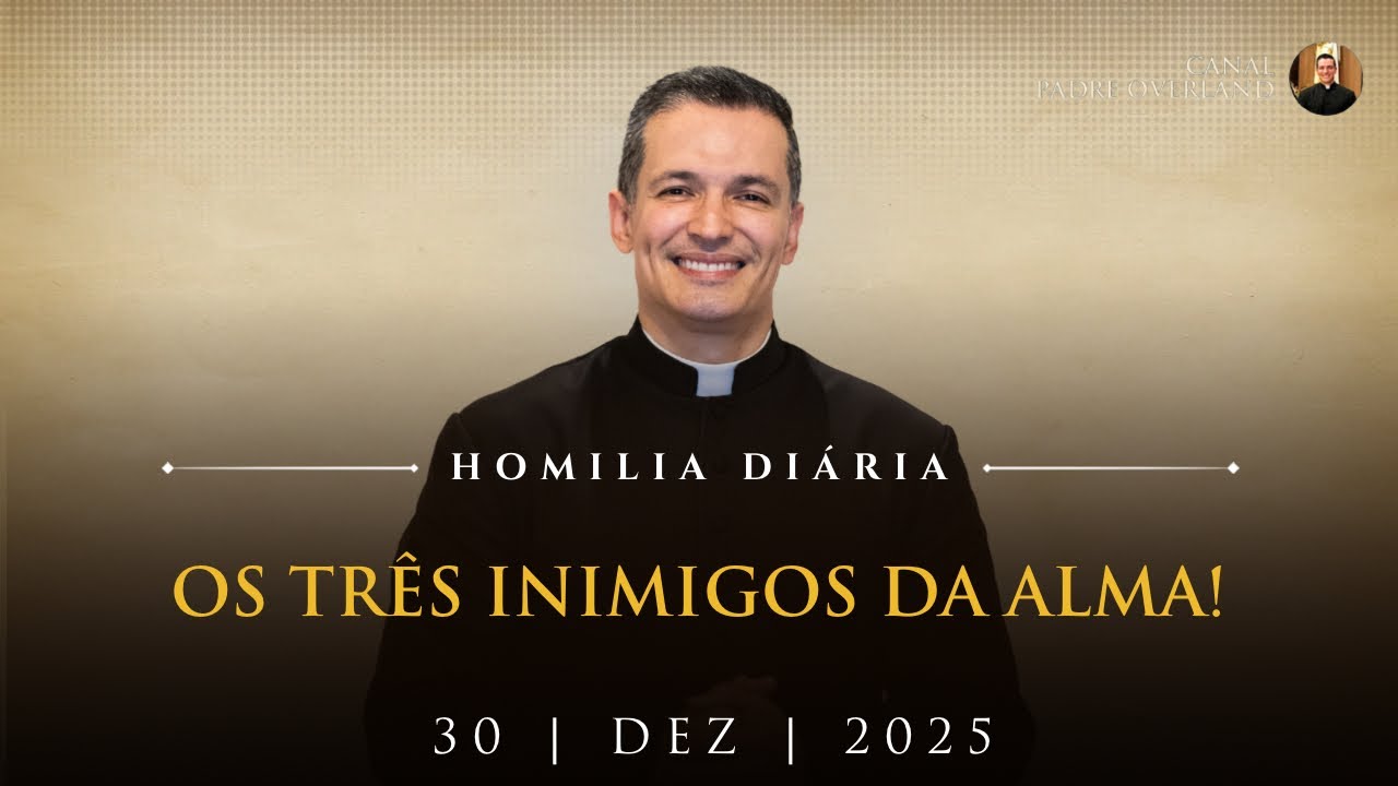 Os três inimigos da alma! (Pe. Overland - Homilia - 30/10/2025)