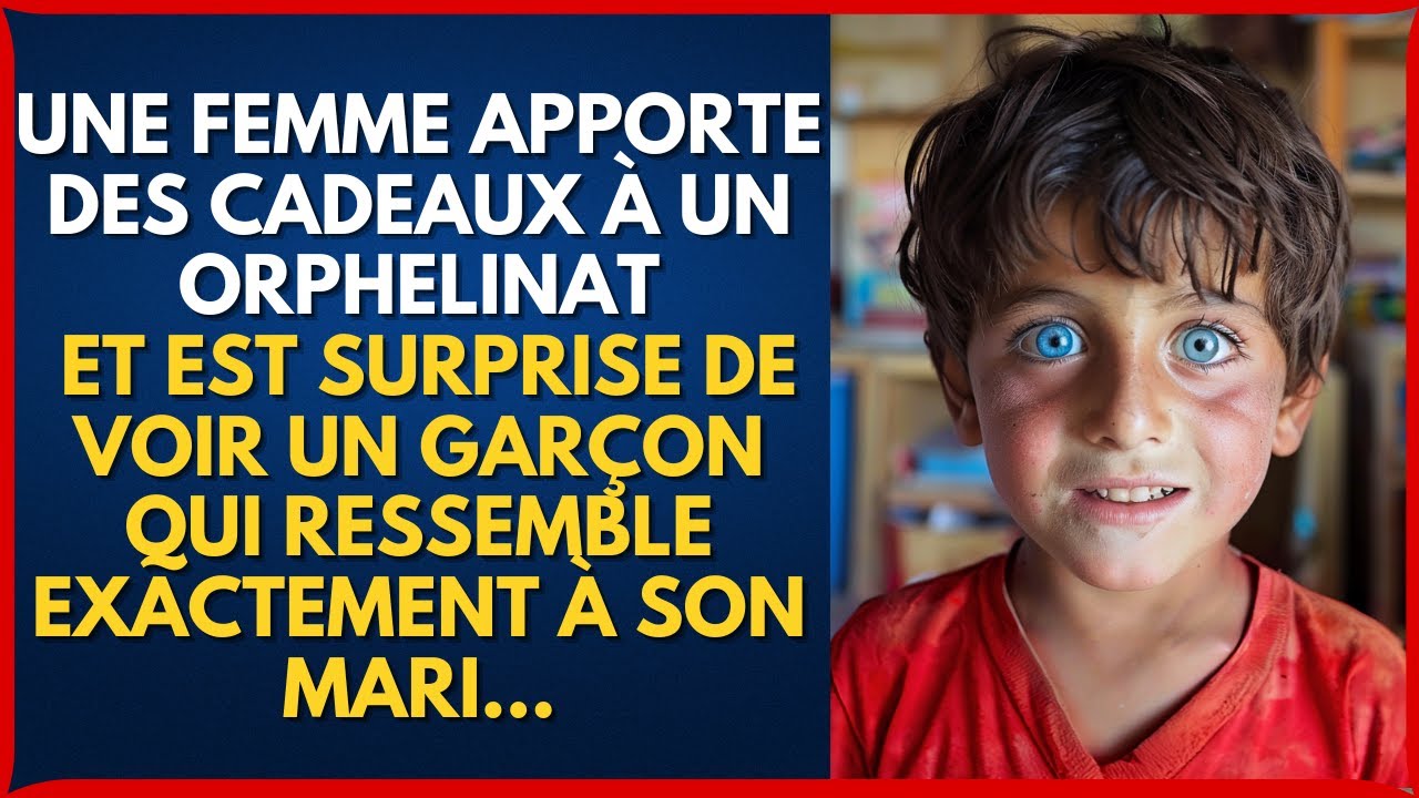 UNE FEMME APPORTE DES CADEAUX À UN ORPHELINAT ET VOIT UN ENFANT QUI RESSEMBLE BEAUCOUP À SON MARI...