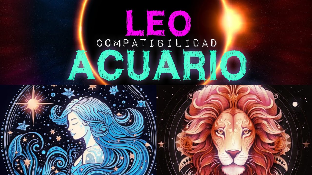 LEO Y ACUARIO compatibilidad amor amistad y trabajo - zodiaco compatibilidades