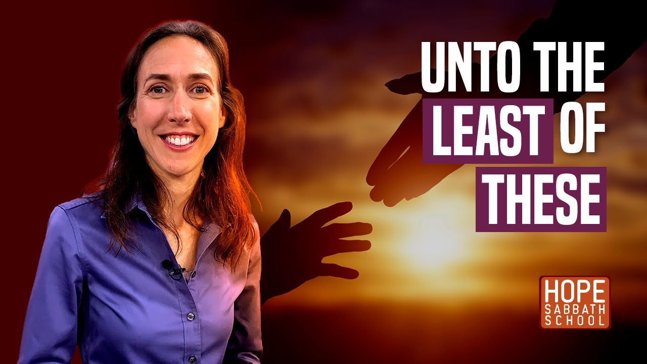 Lesson 7: Caring for The Least of These | Hope Sabbath School