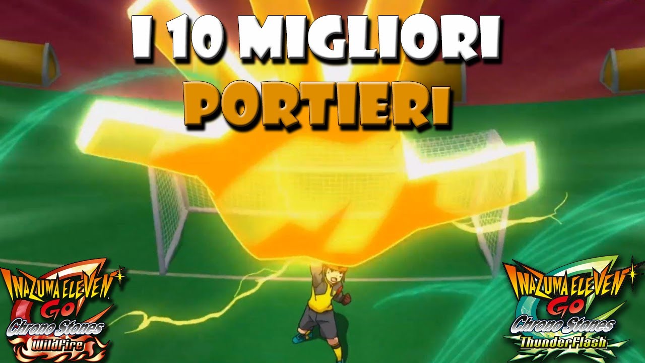 I 10 MIGLIORI PORTIERI DI INAZUMA ELEVEN GO CHRONO STONES!