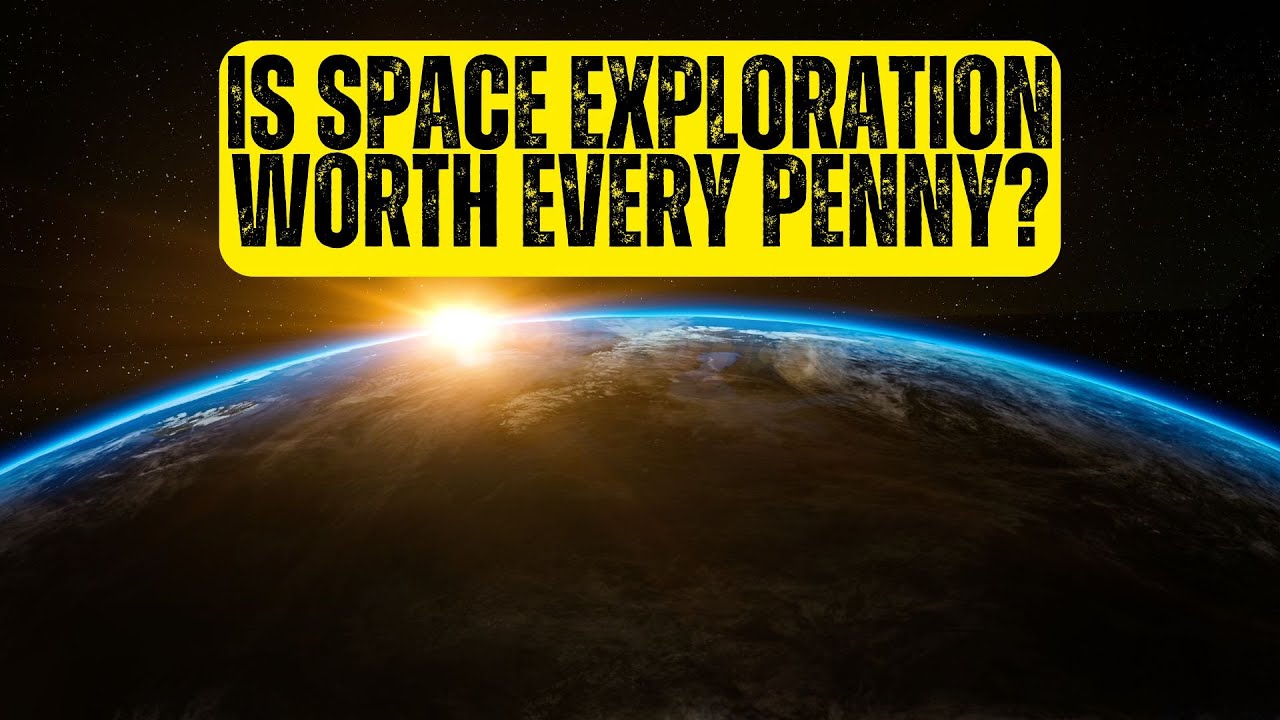 Is Space Exploration Worth the Money?