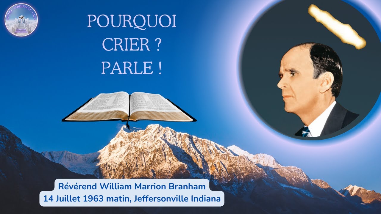 Pourquoi crier? Parle ! (Why cry? Speak ! ) William Marrion Branham 63-0714M