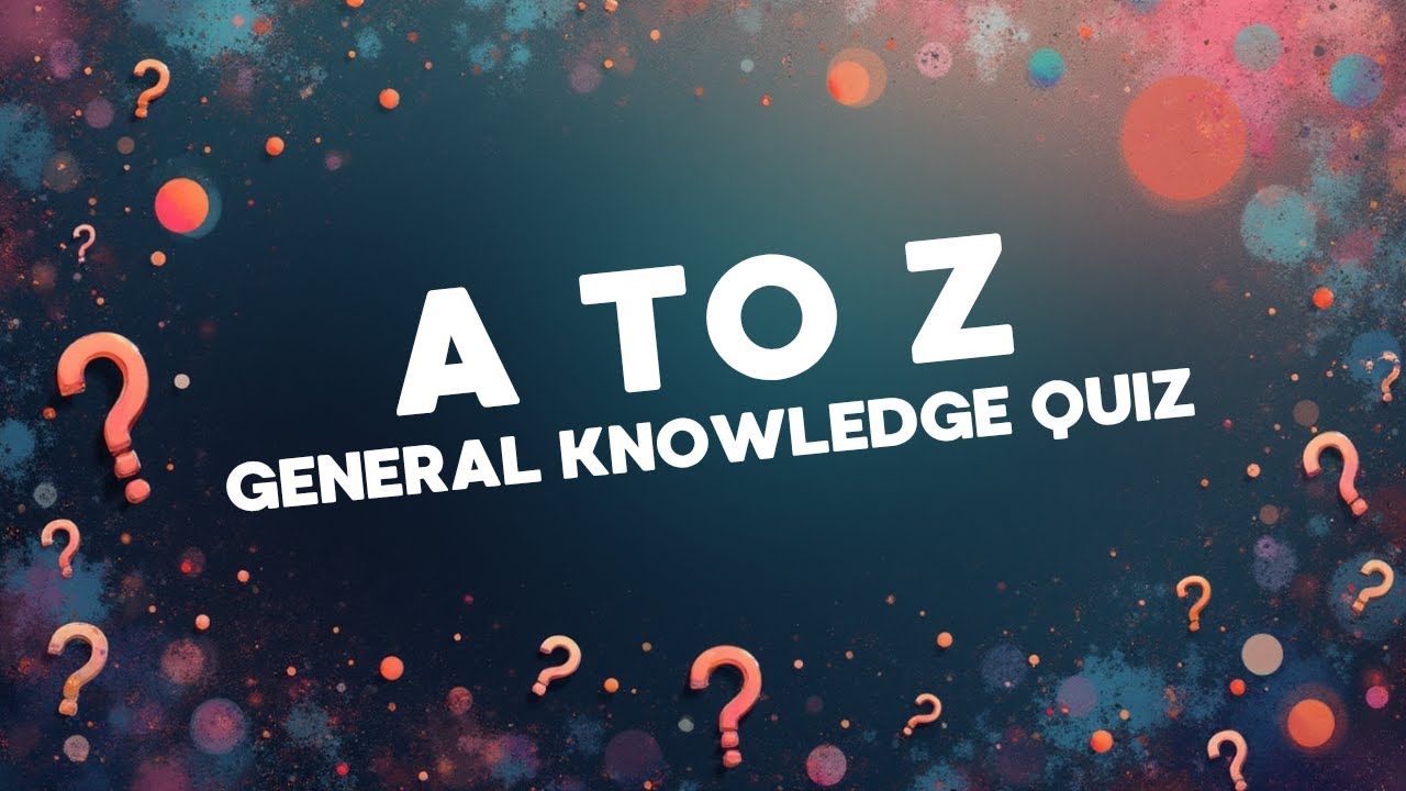 A–Z General Knowledge Quiz | 26 Fun Trivia Questions from A to Z!