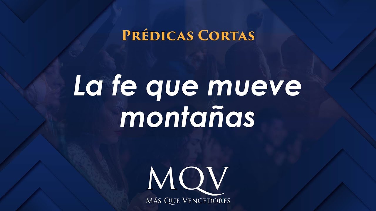Prédicas cortas MQV - La fe que mueve montañas / Emilio Agüero - PC083