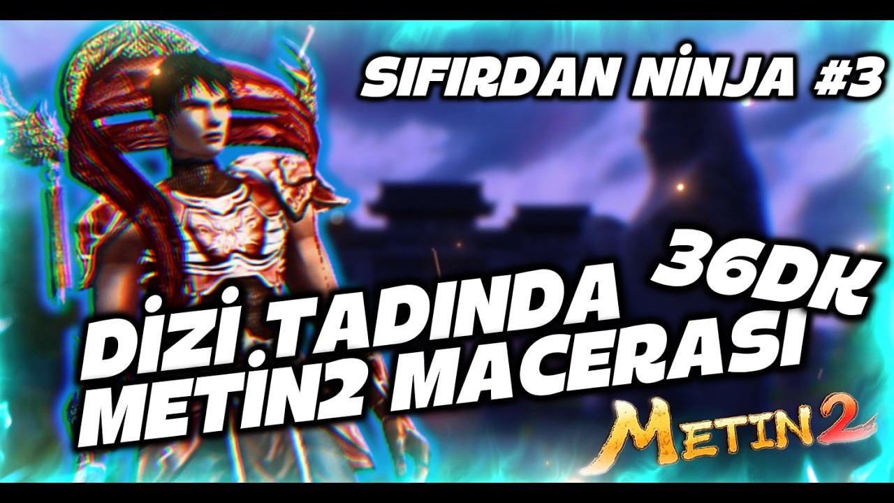 DİZİ TADINDA 36 DK METİN2 MACERASI ! | Metin2 TR Sıfırdan Ninja 3
