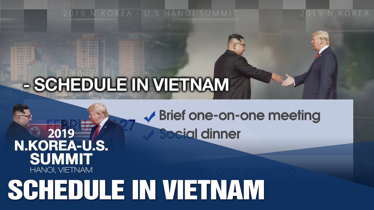 [2019 N.KOREA-U.S. HANOI SUMMIT] SCHEDULE IN VIETNAM