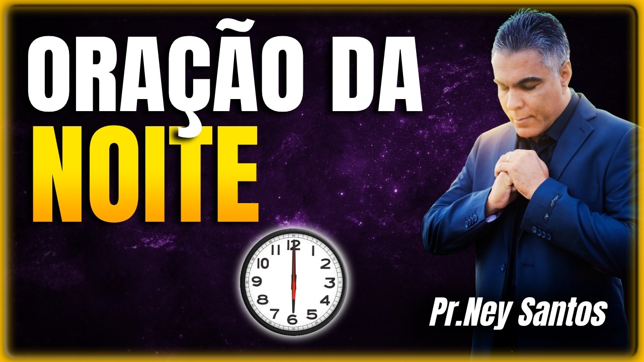 ORAÇÃO DA NOITE 07 de Março de 2026