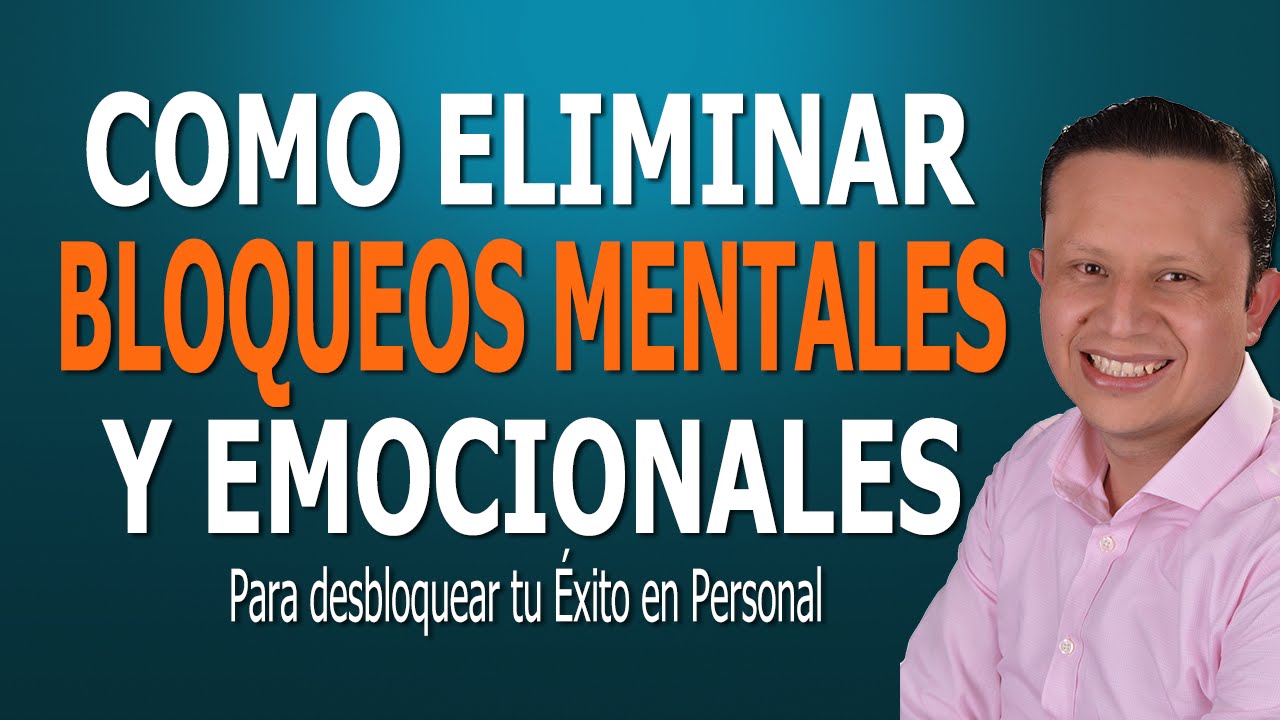 Como Encontrar y Eliminar Bloqueos Mentales y Emocionales para tener Éxito tu Emprendimiento.