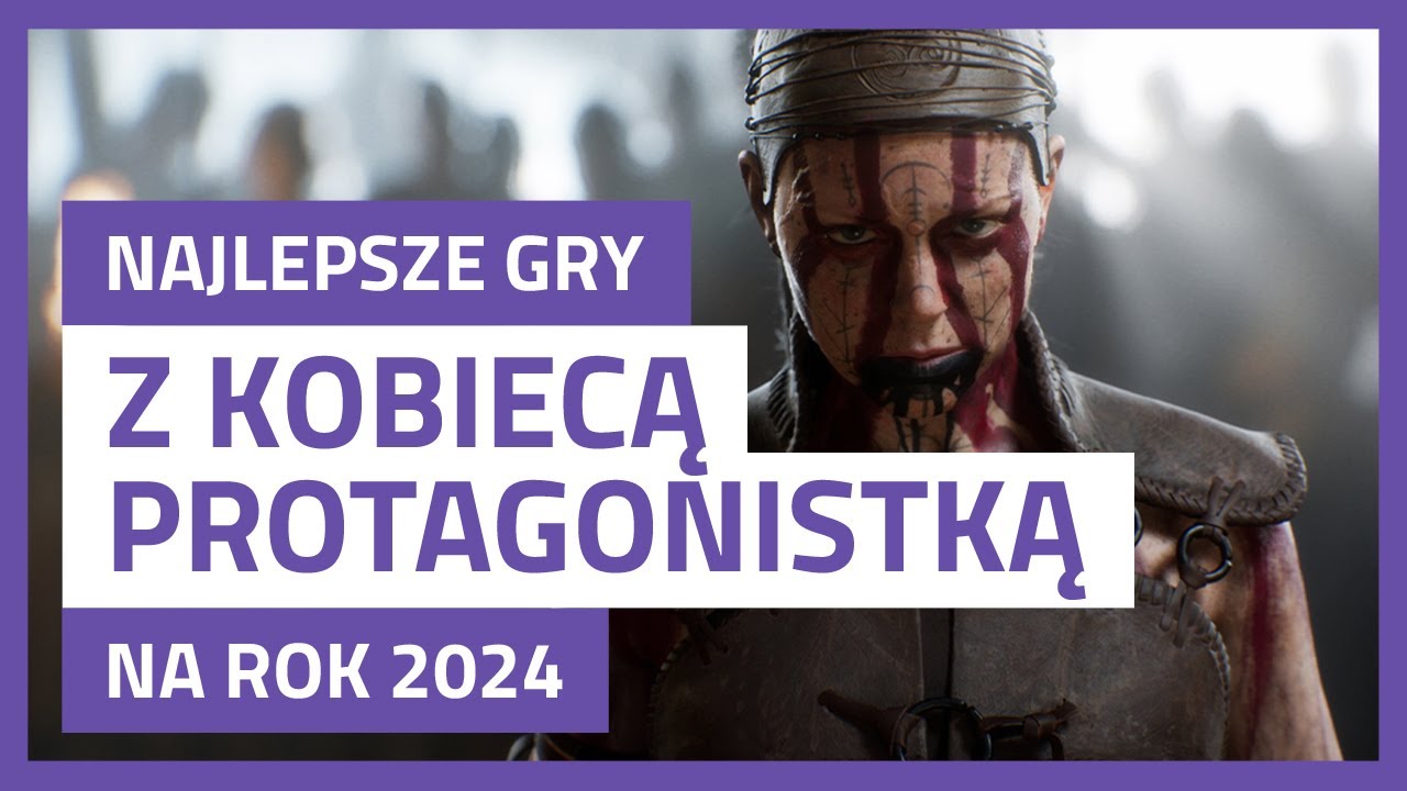 NAJCIEKAWSZE GRY Z KOBIECĄ PROTAGONISTKĄ Z PREMIERĄ W 2024 ROKU