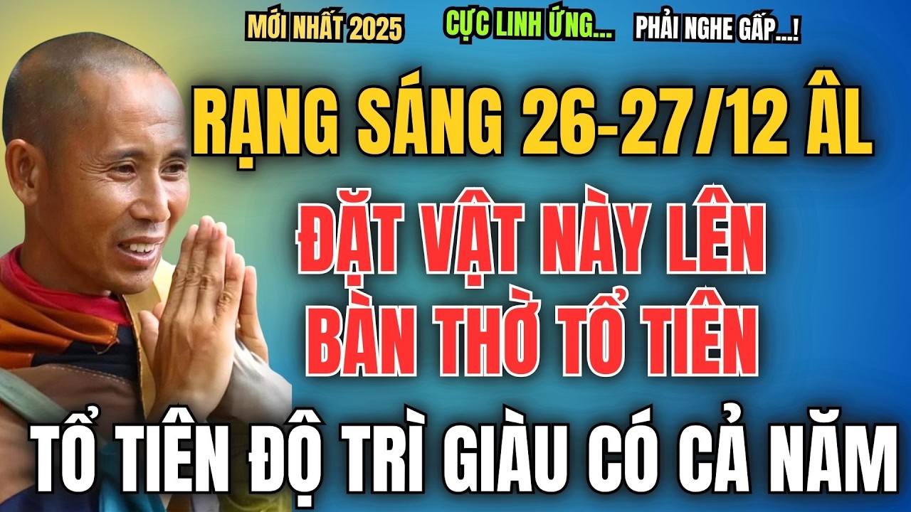 RẠNG SÁNG NGÀY 26/12-27/12 ÂM LỊCH, ĐẶT VẬT NÀY LÊN BÀN THỜ TỔ TIÊN, TỔ TIÊN ĐỘ TRÌ GIÀU CÓ CẢ NĂM
