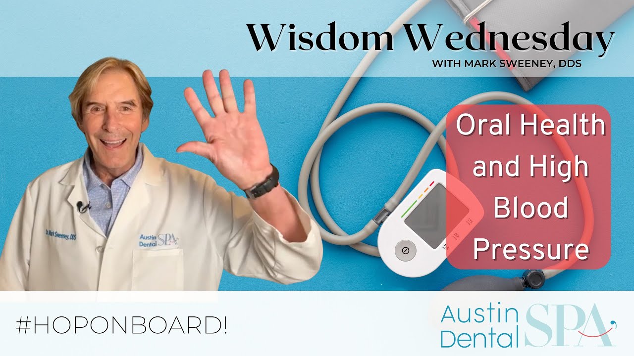 Oral Health and High Blood Pressure | Wisdom Wednesday | Mark Sweeney, DDS | Austin, TX