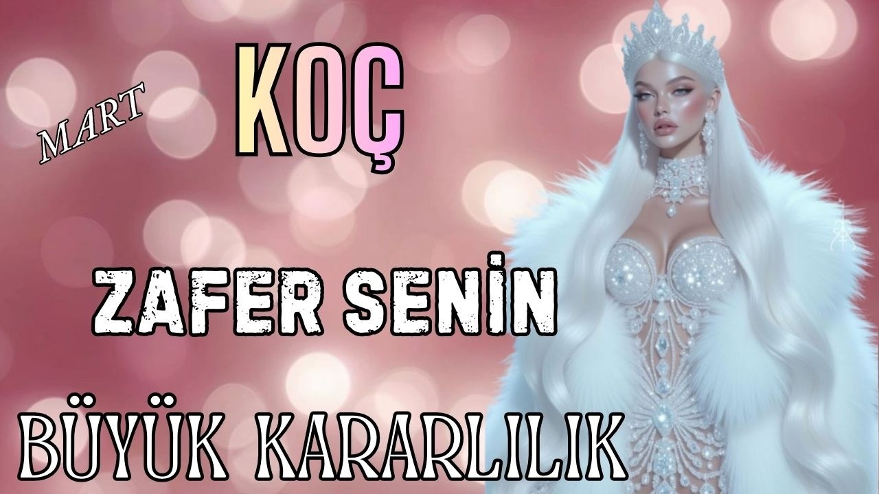 KOÇ BURCU MART☀ZAFER SENİN🌟BÜYÜK KARARLILIK💫