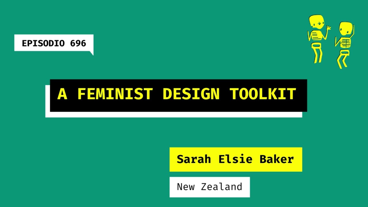 696. A Feminist Design Toolkit (New Zealand). A talk with Sarah Elsie Baker