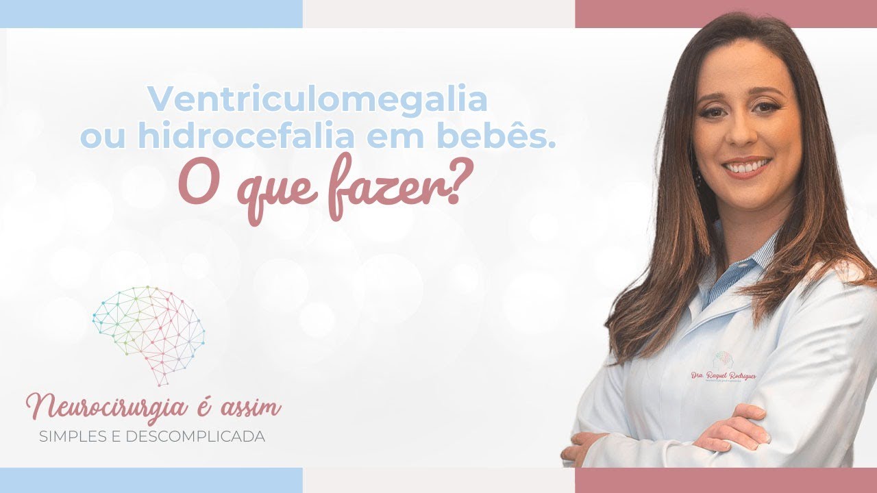 Ventriculomegalia ou hidrocefalia em bebês. O que fazer?