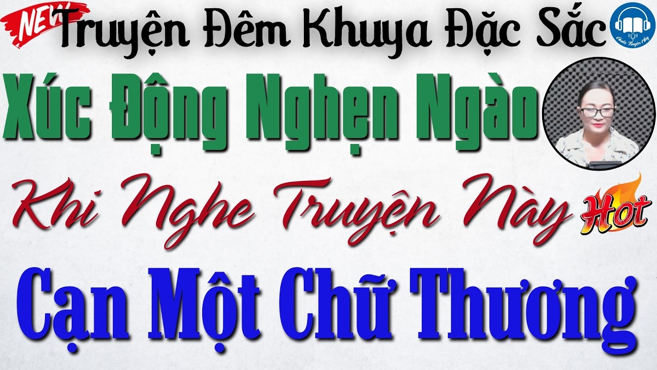 X&uacute;c động nghẹn ng&agrave;o khi nghe c&acirc;u truyện: Cạn Một Chữ Thương - 15 ph&uacute;t nghe kể truyện đ&ecirc;m khuya