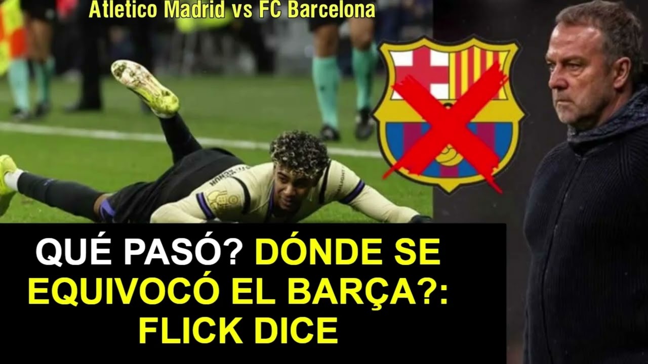 🚨 QUÉ PASÓ? DÓNDE SE EQUIVOCÓ EL BARÇA?: FLICK DICE | Atlético vs FC Barcelona