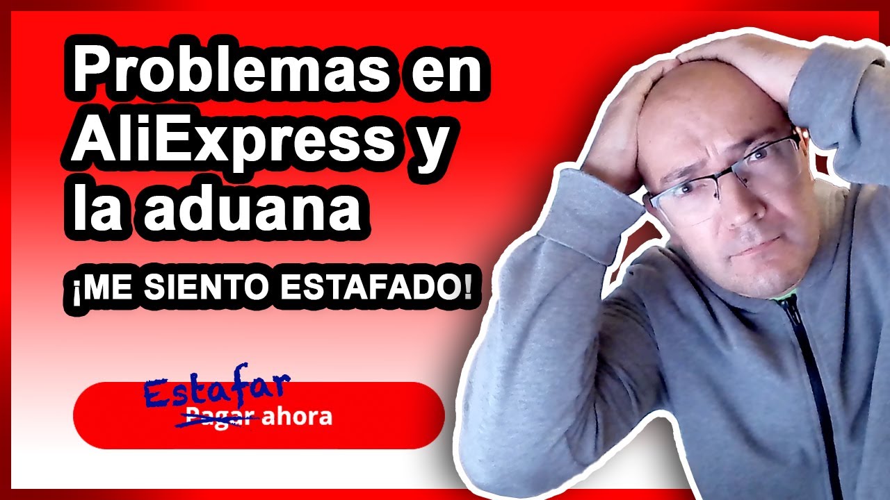 ¿AliExpress me ha ESTAFADO o todo ha ocurrido durante el envío y RETENCIÓN EN LA ADUANA?