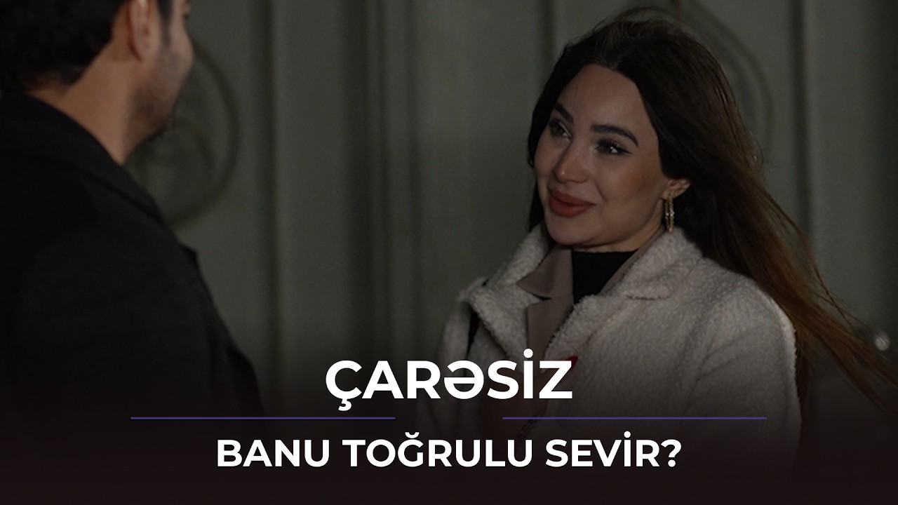 Banu ilə Toğrulun arasında nə var? / &Ccedil;arəsiz