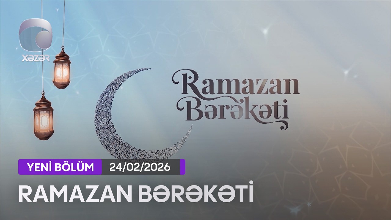 Ramazan Bərəkəti - 24.02.2026