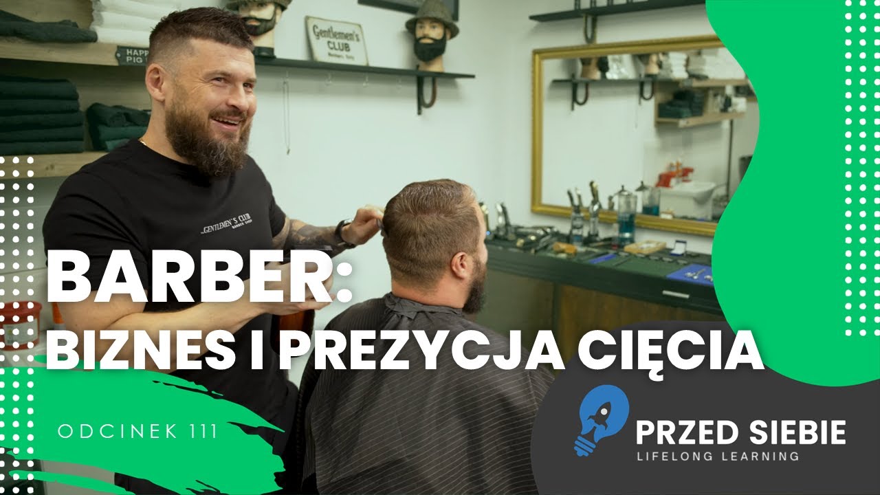 Precyzja cięcia, własny biznes i szkolenia. 💈 Barber Shop i Akademia Barberingu | Przed Siebie