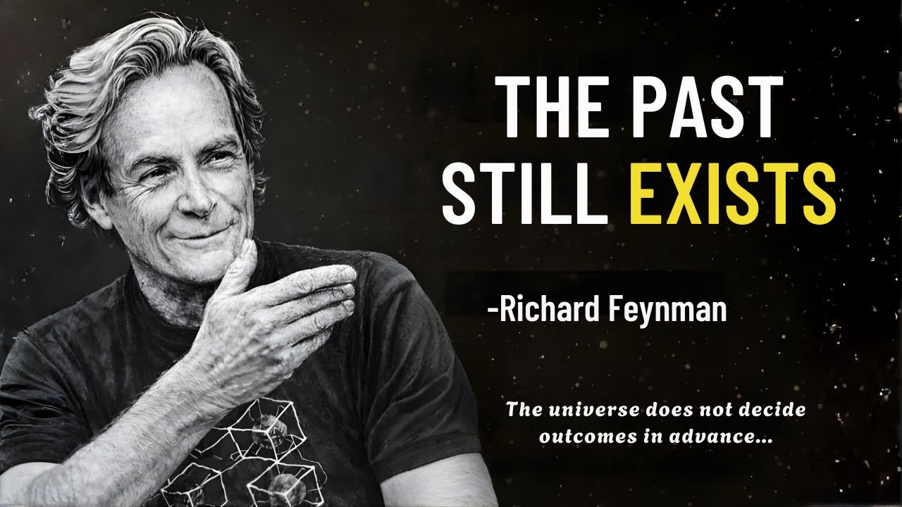 Why the Past Might Still Exist Somewhere – Physics Says It’s Possible Richard Feynman