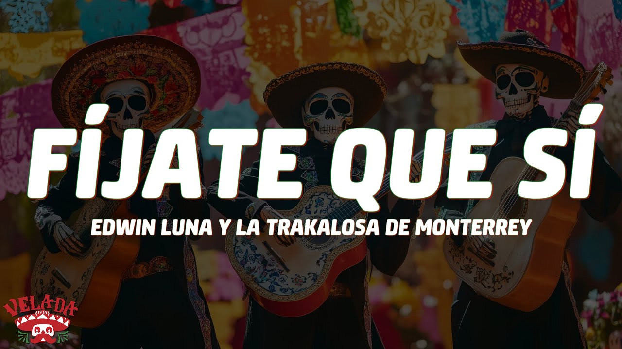 Edwin Luna y La Trakalosa de Monterrey - Fíjate Que Sí (Letra/Lyrics)