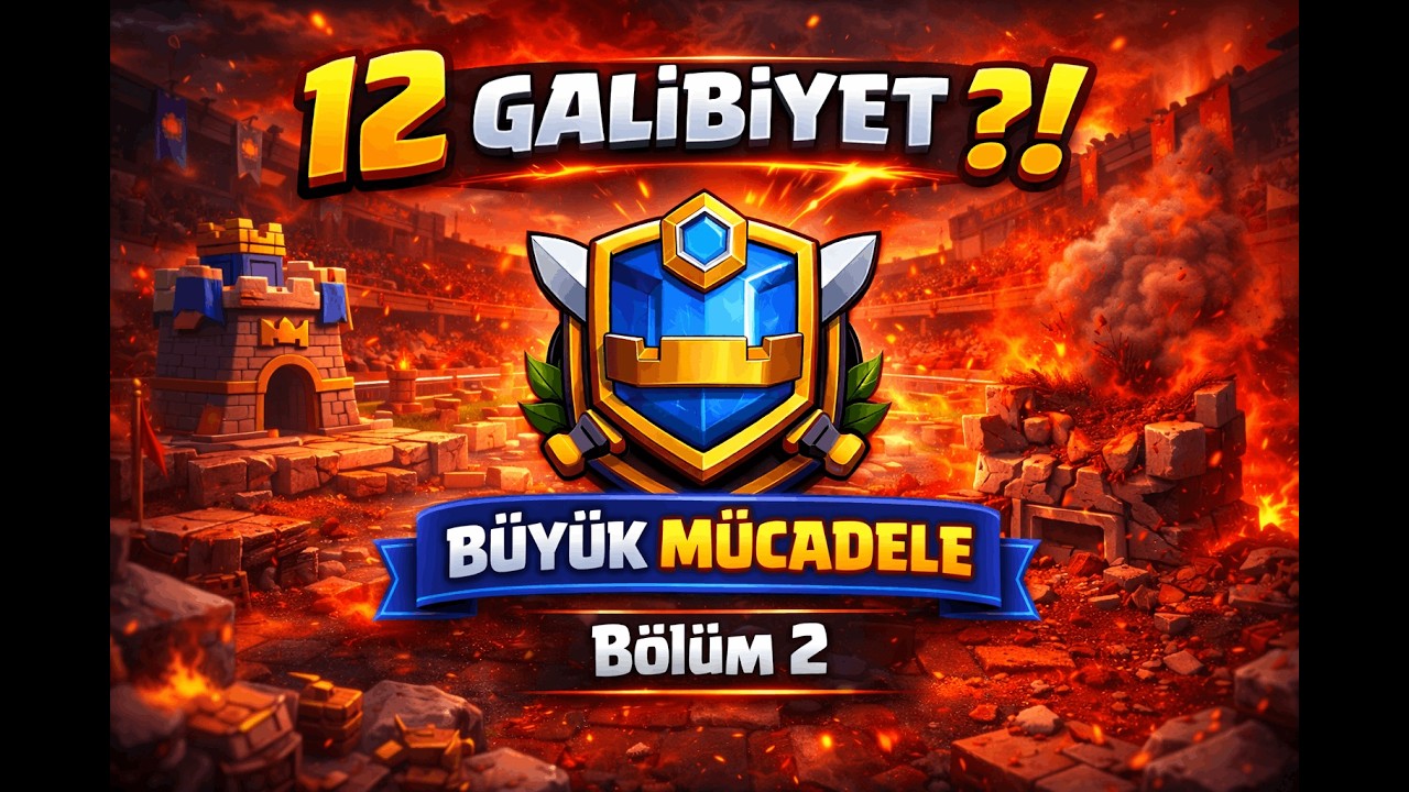 Clash Royale Büyük Mücadele Finali – 12’yi Tamamlayabildik mi? | Bölüm 2 ⚔️🔥