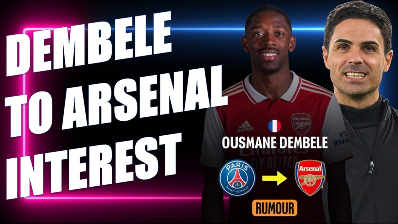 Ousmane Dembélé To Arsenal Transfer Under Consideration !!!